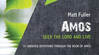 Amos: Seek The Lord and Live Amos 9:13-14 King James Version