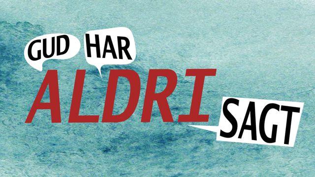 GUD HAR ALDRI SAGT