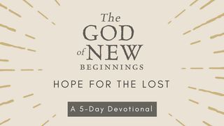 The God Of New Beginnings: Hope For The Lost Deuteronomy 30:17-18 New International Version