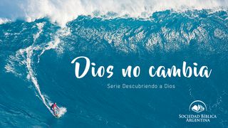 Dios no cambia - Serie Descubriendo a Dios Santiago 1:17 Nueva Versión Internacional - Español