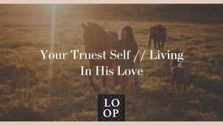 Your Truest Self // Living in His Love 2 Corinthians 2:15 New Living Translation