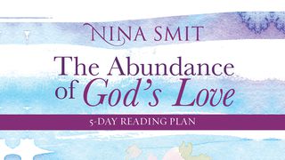 The Abundance Of God’s Love By Nina Smit Psalm 118:24-25 King James Version