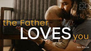 The Father Loves You By Pete Briscoe Exodus 34:8-9 New International Version