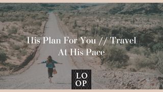 His Plan for You // Travel at His Pace 1 John 4:3 New International Version