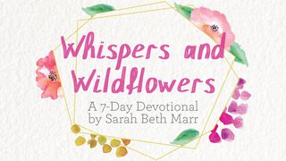 Whispers And Wildflowers By Sarah Beth Marr Psalms 30:11-12 New American Standard Bible - NASB 1995