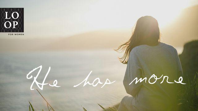 When Life Doesn't Make Sense // He Has More
