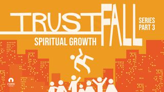 Spiritual Growth - Trust Fall Series 2 Peter 1:5-9 The Message