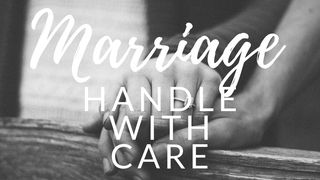 Marriage: Handle With Care Song of Songs 2:16 New Century Version