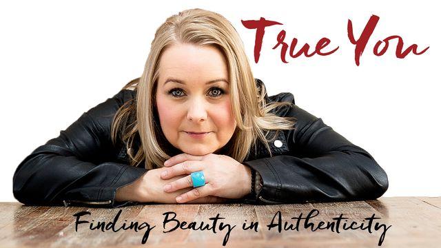 True You: Finding Beauty In Authenticity