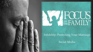  Infidelity: Protecting Your Marriage, Social Media Proverbs 5:15-21 New King James Version