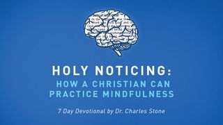 Holy Noticing: How A Christian Can Practice Mindfulness  Psalm 95:5 King James Version, American Edition