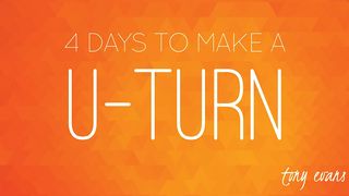 4 Days To Make A U-Turn Luke 15:22-24 The Message