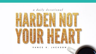 Harden Not Your Heart Psalms 95:7-9 New Living Translation