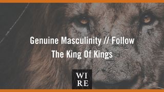 Genuine Masculinity // Follow the King of Kings James 2:1-8 New American Standard Bible - NASB 1995