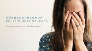  Sobrecarregada Pelas Minhas Bençãos Parte 2 Gálatas 5:22-23 Nova Versão Internacional - Português