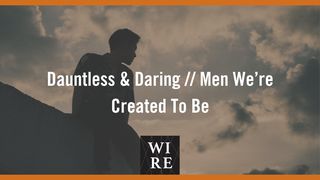 Dauntless & Daring // Men We’re Created to Be Mark 2:16-17 New International Version