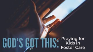 God’s Got This: Praying For Kids In Foster Care Galatians 1:4 New International Version