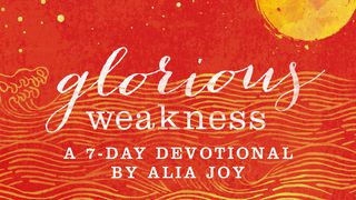 Glorious Weakness By Alia Joy Isaiah 41:17-20 The Message