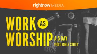 Work as Worship: A 5-Day Video Bible Study Genesis 1:30 New Living Translation