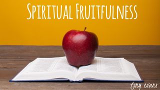 Spiritual Fruitfulness John 15:1-5 New International Version
