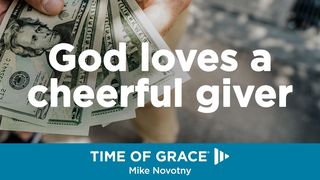 God Loves A Cheerful Giver 2 Corinthians 9:7 Good News Bible (British) Catholic Edition 2017