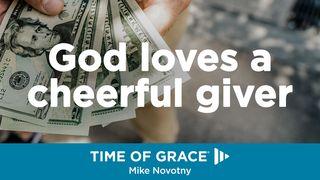 God Loves A Cheerful Giver 2 Corinthians 9:7 New Living Translation