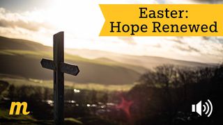 Easter: Hope Renewed John 19:24-27 The Message