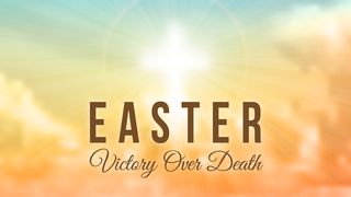 Easter - Victory Over Death Isaiah 53:11-12 The Message