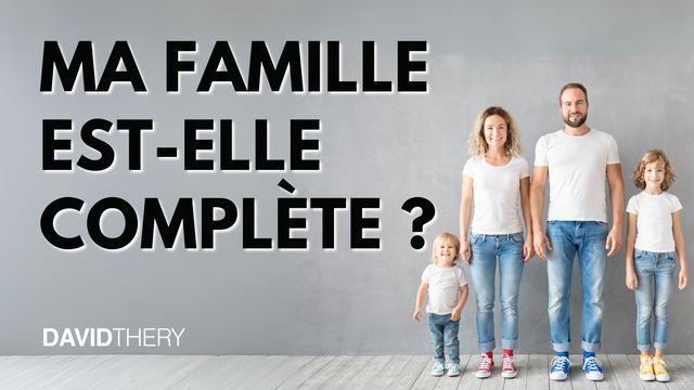 Ma famille est-elle complète ?