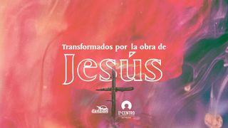 Transformados por la obra de Jesús  Colosenses 2:10 Nueva Versión Internacional - Español