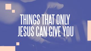 Things That Only Jesus Can Give You John 3:30 Good News Translation (US Version)