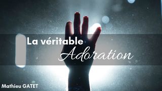 La Véritable Adoration Jean 4:21-24 Parole de Vie 2017