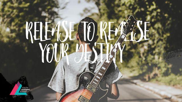 Release To Realise Your Destiny