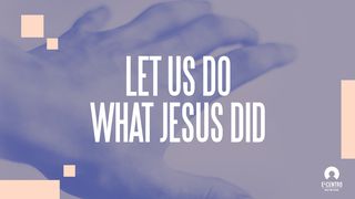 Let Us Do What Jesus Did JOHANNE 5:19 BIBELE