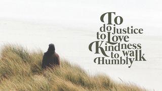 Love God Greatly: To Do Justice, To Love Kindness, To Walk Humbly Micah 7:18-20 English Standard Version 2016