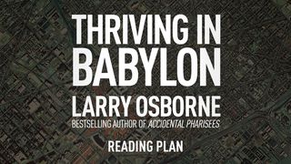 Thriving In Babylon By Larry Osborne Proverbs 9:10 The Passion Translation