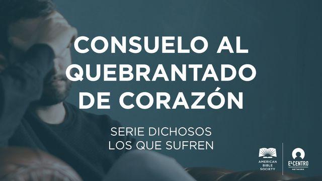 [Serie Dichosos los que sufren] Consuelo al quebrantado de corazón 