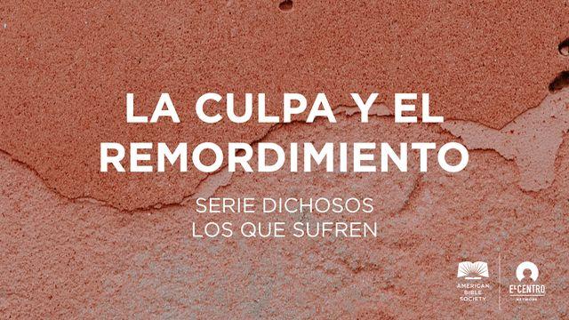 [Serie Dichosos los que sufren] La culpa y el remordimiento