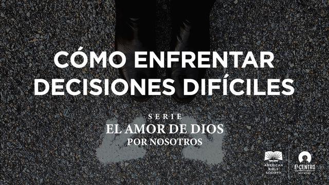 [Serie El amor de Dios por nosotros] Cómo enfrentar decisiones difíciles