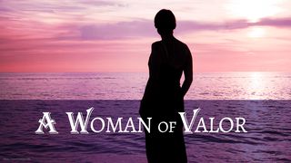 A Woman of Valor Genesis 24:18-21 The Message