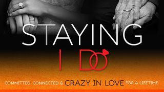 Staying I Do: Committed, Connected & Crazy In Love Psalms 133:1, 3 New International Version
