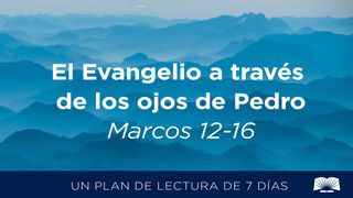 El Evangelio A Través De Los Ojos De Pedro – Marcos 12–16 Marcos 12:6 Traducción en Lenguaje Actual