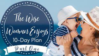 The Wise Woman Enjoys Part One Ecclesiastes 5:18-20 New International Version