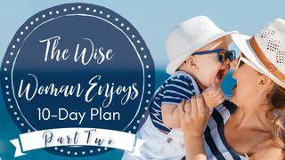 The Wise Woman Enjoys Part Two 1 John 5:11-13 Christian Standard Bible