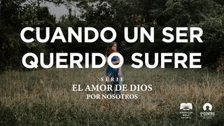 [Serie El amor de Dios por nosotros] Cuando un ser querido sufre Salmo 73:21 Nueva Versión Internacional - Español