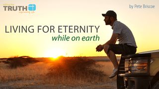 Living For Eternity While On Earth By Pete Briscoe Exodus 3:14 King James Version