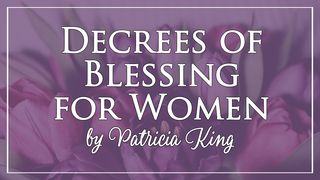Decrees Of Blessing For Women Proverbs 31:10-31 The Message