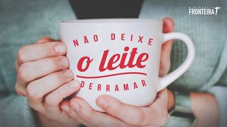 Não deixe o leite derramar Romanos 12:12 Nova Versão Internacional - Português