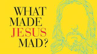 What Made Jesus Mad? Matthew 23:23-24 The Message