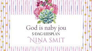 God Is Naby Jou Deur Nina Smit Psalms 34:18 Die Boodskap